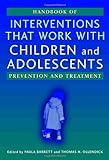 Handbook Of Interventions That Work With Children And Adolescents: Prevention And Treatment Handbook Of Interventions That Work With Children And Adolescents: Prevention And Treatment