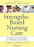 Strengths-Based Nursing Care: Health And Healing For Person And Family Strengths-Based Nursing Care: Health And Healing For Person And Family