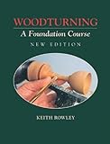 By Keith Rowley - Woodturning: A Foundation Course (Woodturning Woodturning) (New Edition) (9/14/99)