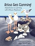 Atticus Goes Clamming!: Adventures In Learning With Atticus Maximus! (Volume 1) By Alison Barrett Kent (2014-03-21)