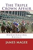The Triple Crown Affair: Horseracing Basics