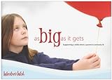 As Big As It Gets: Supporting A Child When A Parent Is Seriously Ill As Big As It Gets: Supporting A Child When A Parent Is Seriously Ill