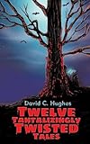 Twelve Tantalizingly Twisted Tales