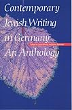 Contemporary Jewish Writing In Germany: An Anthology (Jewish Writing In The Contemporary World) Contemporary Jewish Writing In Germany: An Anthology (Jewish Writing In The Contemporary World)