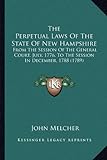 The Perpetual Laws Of The State Of New Hampshire: From The Session Of The General Court, July, 1776, To The Session In December, 1788 (1789)