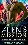 Alien Romance: The Alien's Mission: A Sci-Fi Alien Warrior Invasion Abduction Romance (Uoria Mates Ii Book 1) Alien Romance: The Alien's Mission: A Sci-Fi Alien Warrior Invasion Abduction Romance (Uoria Mates Ii Book 1)