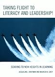 Taking Flight To Literacy And Leadership!: Soaring To New Heights In Learning