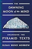 The Dawning Moon Of The Mind: Unlocking The Pyramid Texts