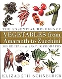 Vegetables From Amaranth To Zucchini: The Essential Reference: 500 Recipes, 275 Photographs