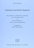 The Role Of Emotions In Psychiatric Diagnosis: Max Scheler's Philosophy Of Feelings As A Constituent Part Of Kurt Schneider's Theory Of Psychopathology (Philosophy & Psychiatry)