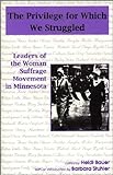 Privilege For Which We Struggled: Woman Suffrage Leaders Of Minnesota By Heidi Bauer (1999-03-15) Privilege For Which We Struggled: Woman Suffrage Leaders Of Minnesota By Heidi Bauer (1999-03-15)