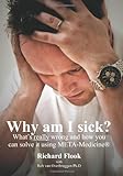 Why Am I Sick?: What's Really Wrong And How You Can Solve It Using Meta-Medicine (R)